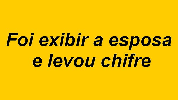 Foi exibir a esposa e levou chifre
