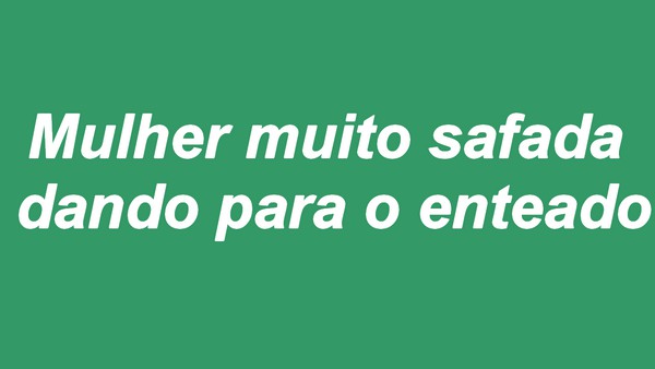 Conto: Mulher muito safada dando para o enteado