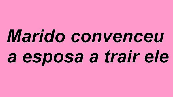 Conto erótico: Marido convenceu a esposa a trair ele